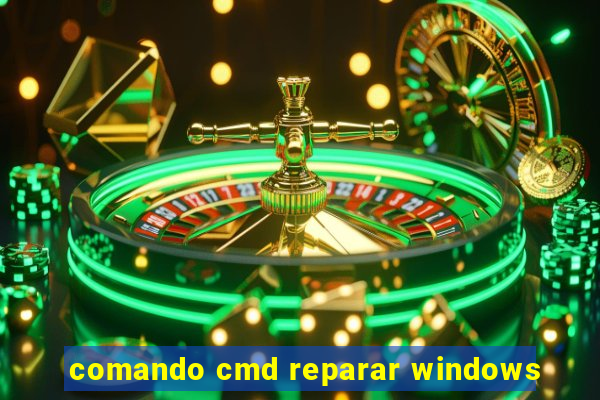 comando cmd reparar windows